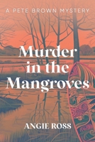 Murder in the Mangroves: A Pete Brown Mystery Book One B0CW2DNLHL Book Cover