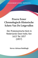 Proeve Eener Chronologisch-Historische Schets Van De Lotgevallen: Der Protestantsche Kerk In Nederlands Oost-Indie, Van 1615 Tot 1857 (1857) 1160753652 Book Cover
