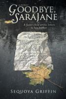 Goodbye, Sarajane: A Foster Child Writes Letters to Her Mother 0999232509 Book Cover