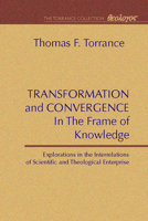 Transformation and Convergence in the Frame of Knowledge: Explorations in the Interrelations of Scientific and Theological Enterprise 1579101070 Book Cover