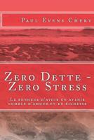Zero Dette - Zero Stress: Le bonheur d'avoir un avenir comble d'amour et de richesse 198093164X Book Cover