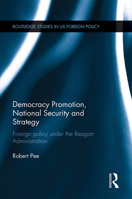 Democracy Promotion, National Security and Strategy: Foreign Policy Under the Reagan Administration 1032098457 Book Cover