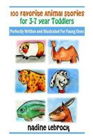 100 Favorite Animal Stories for 3-7 Year Old Toddlers: Perfectly Written and Illustrated for Young Ones 1490449248 Book Cover