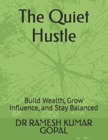 The Quiet Hustle: Build Wealth, Grow Influence, and Stay Balanced B0G4WS2XSY Book Cover