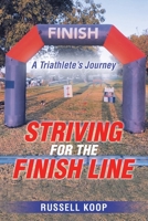 Striving for the Finish Line: A Triathlete?s Journey 1663210861 Book Cover