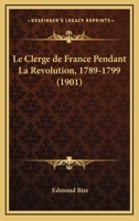 Le Clerg de France Pendant La Rvolution (1789-1799) 2019963345 Book Cover