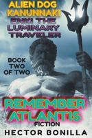 Alien Dog Kanunnaki: Enki the Luminary Traveler - Book Two of Two: Remember Atlantis B0C4G6YHL1 Book Cover