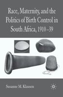 Race, Maternity and the Politics of Birth Control in South Africa, 1910-1939 1349517224 Book Cover