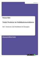 Totale Prothese im Dublikationsverfahren: Fall A - festsitzende, totale Rehabilitation des Kauorganes 3656392153 Book Cover