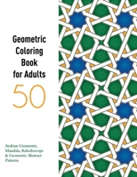 50 Abstract & Geometric Patterns: Coloring Book For Adults /50 Mandala, Kaleidoscope And Geometric Inspired Abstract Patterns And Designs / A Fun Adult Coloring Book For Stress Relief And Relaxation. B08W3F1XLC Book Cover