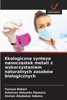 Ekologiczna synteza nanoczastek metali z wykorzystaniem naturalnych zasobów biologicznych (Polish Edition) 6630335597 Book Cover