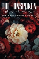 The Unspoken Words—For What Remains Unsaid 1969066598 Book Cover