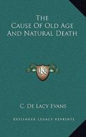 The Cause Of Old Age And Natural Death 1425316972 Book Cover