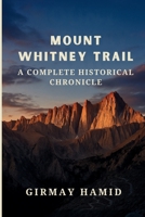 Mount Whitney: Trail A Complete Historical Chronicle B0FWR45LG7 Book Cover