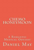 Chemo Honeymoon: A Romantic Medical Odyssey 1453606769 Book Cover