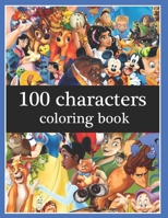 100 CHARACTERS COLORING BOOK: 100 Images of favorite characters to Inspire Creativity and Relaxation for kids and adults, Funny Jumbo Coloring Book for Kids and adults (high qualiy) B088GKBH7P Book Cover