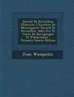 Gerard de Rovssillon: S'Ensvyte L'Hystoire de Monseignevr Gerard de Rovssillon, Iadis DVC Et Conte de Bovrgongne Et D'Acqvitaine - Primary S 1287421989 Book Cover