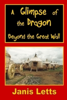 A Glimpse of the Dragon - Beyond the Great Wall 1409202739 Book Cover