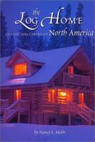 The Log Home: Classic Log Cabins of North America 0762411171 Book Cover