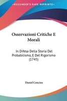 Osservazioni Critiche E Morali: In Difesa Della Storia Del Probabilismo, E Del Rigorismo (1745) 1120666090 Book Cover