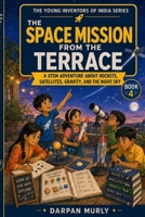 The Space Mission from the Terrace: A STEM Adventure About Rockets, Satellites, Gravity and the Night Sky (The Young Inventors of India Series) B0H4ZWB5CY Book Cover
