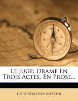 Le Juge: Drame En Trois Actes, En Prose 2013572050 Book Cover