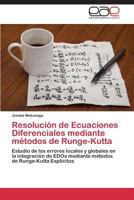 Resolución de Ecuaciones Diferenciales mediante métodos de Runge-Kutta: Estudio de los errores locales y globales en la integración de EDOs mediante métodos de Runge-Kutta Explícitos 384549462X Book Cover