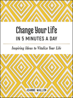 Change Your Life in 5 Minutes a Day: Inspiring Ideas to Vitalize Your Life 1787836363 Book Cover