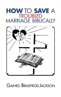 How To Save A Troubled Marriage Biblically B0H55JYT4F Book Cover