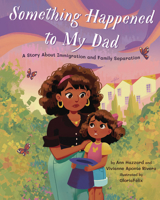 Something Happened to My Dad: A Child's Story about Immigration 143383944X Book Cover