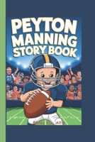 PEYTON MANNING STORY BOOK: The Kid Who Became a Football Hero B0DR3C9NC8 Book Cover
