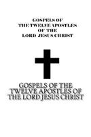 Gospels of the Twelve Apostles of the Lord Jesus Christ 1542321956 Book Cover