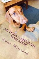 Mi Perro Salchicha Hablador 1517405068 Book Cover