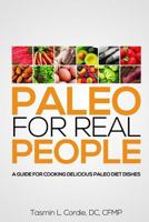 Paleo for Real People: A Guide for Cooking Delicious Paleo Diet Dishes 1501046152 Book Cover