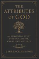 The Attributes of God: An Exhaustive Study of His Character, Knowledge, and Love (Theology) B0G1H19C8V Book Cover