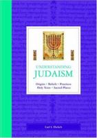 Understanding Judaism: Origins, Beliefs, Practices, Holy Texts, Sacred Places 184483204X Book Cover