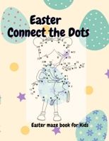Easter Connect the Dots: Easter maze book for kids B08Y4LKBZ3 Book Cover