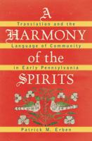 A Harmony of the Spirits: Translation and the Language of Community in Early Pennsylvania 1469633469 Book Cover