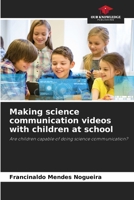 Making science communication videos with children at school 6207533933 Book Cover