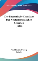 Der Litterarische Charakter Der Neutestamentlichen Schriften (1908) 1148248528 Book Cover