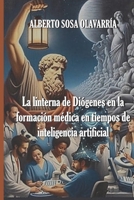 La linterna de Diógenes en la formación médica en tiempos de inteligencia artificial. (Spanish Edition) B0FL2134VX Book Cover