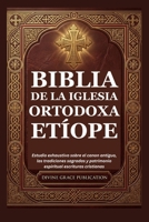 BIBLIA DE LA IGLESIA ORTODOXA ETÍOPE: Estudio exhaustivo sobre el canon antiguo, las tradiciones sagradas y patrimonio espiritual escrituras cristianas B0H6ZM3FRF Book Cover