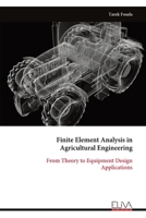 Finite Element Analysis in Agricultural Engineering: From Theory to Equipment Design Applications 9999347525 Book Cover
