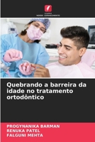 Quebrando a barreira da idade no tratamento ortodôntico (Portuguese Edition) 6209538088 Book Cover