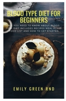 BLOOD TYPE DIET FOR BEGINNERS: All you need to know about blood type diet includes recipes meal plans, food list and how to get started B083XQ1ND8 Book Cover