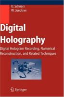 Digital Holography: Digital Hologram Recording, Numerical Reconstruction, and Related Techniques 3642060188 Book Cover