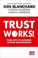 Trust Works!: Four Keys to Building Lasting Relationships