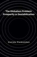 The Globalism Problem: Prosperity or Destabilization B0DY8CJS1F Book Cover