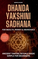Dhanda Yakshini Sadhana for Wealth, Money & Abundance: Ancient Tantric Rituals Made Simple for Beginners B0H873J4WR Book Cover