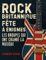 Rock Britannique Fête à énigmes: Testez vos connaissances sur les groupes qui ont changé la musique (French Edition) 3985523428 Book Cover